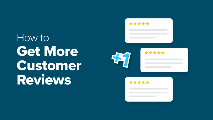 Get More Customer Reviews (Easy Tips You Can Try Too)