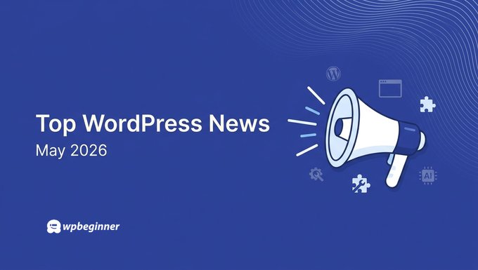 Spotlight May 2026 Issue: WordPress 7.0 "Armstrong", AI Assistants, and Smarter Automations